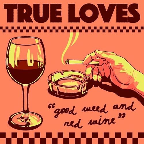 True Loves – Good Weed & Red Wine 7"