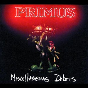 Primus – Miscellaneous Debris