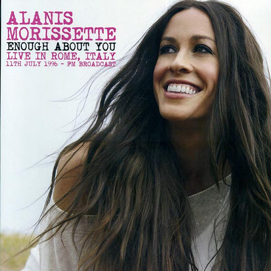 Alanis Morissette – Enough About You, Live in Rome, Italy, 11th July 1996 - FM Broadcast